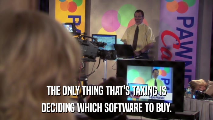 THE ONLY THING THAT'S TAXING IS DECIDING WHICH SOFTWARE TO BUY. 