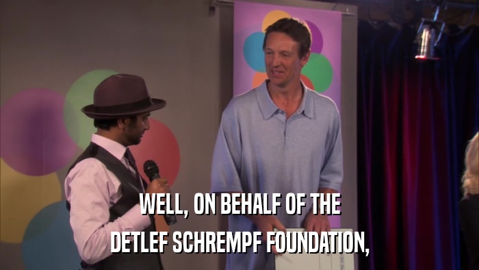 WELL, ON BEHALF OF THE DETLEF SCHREMPF FOUNDATION, 