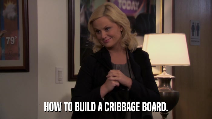 HOW TO BUILD A CRIBBAGE BOARD.  