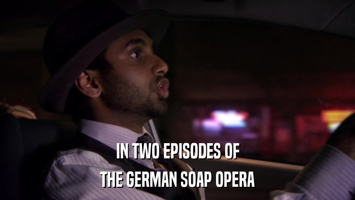 IN TWO EPISODES OF THE GERMAN SOAP OPERA 