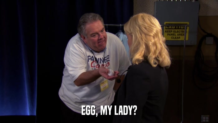 EGG, MY LADY?  