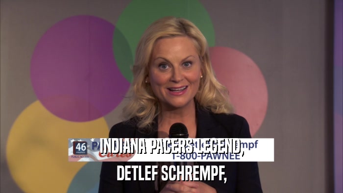 INDIANA PACERS LEGEND, DETLEF SCHREMPF, 