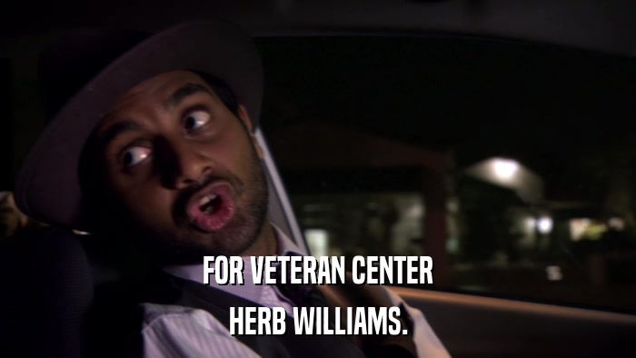 FOR VETERAN CENTER HERB WILLIAMS. 