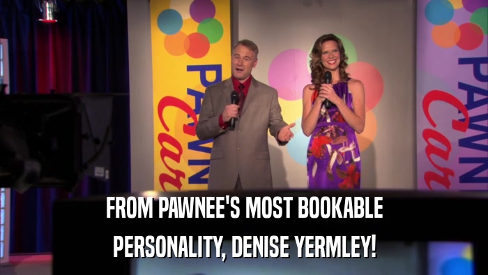 FROM PAWNEE'S MOST BOOKABLE PERSONALITY, DENISE YERMLEY! 
