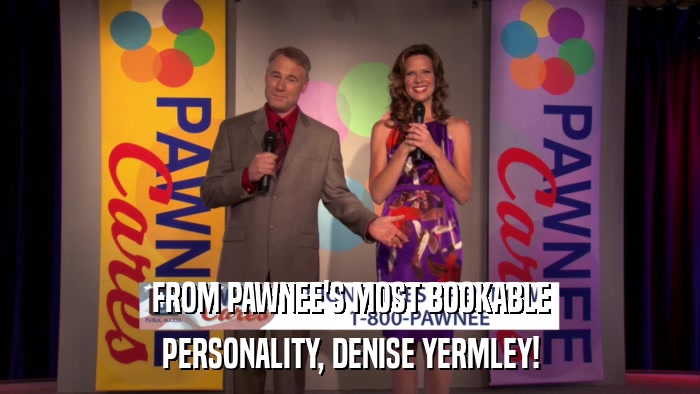 FROM PAWNEE'S MOST BOOKABLE PERSONALITY, DENISE YERMLEY! 