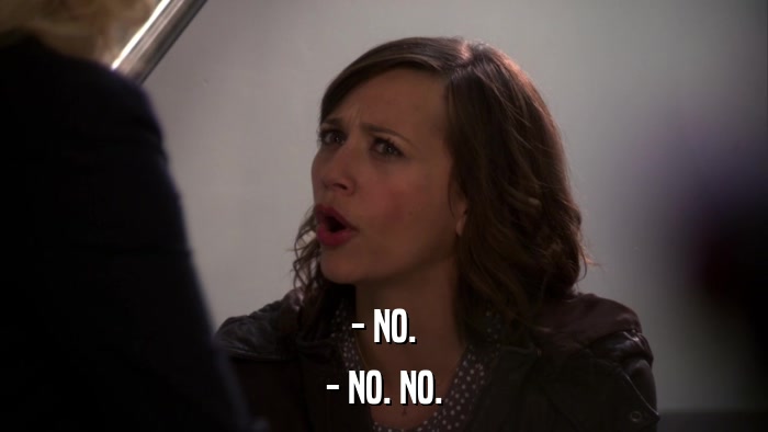 - NO. - NO. NO. 
