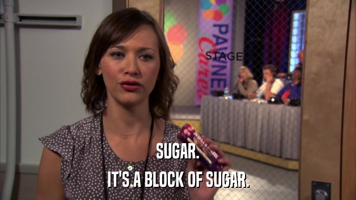 SUGAR. IT'S A BLOCK OF SUGAR. 