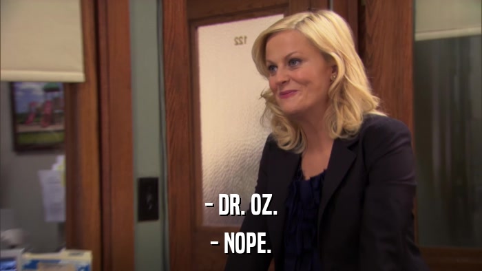 - DR. OZ. - NOPE. 