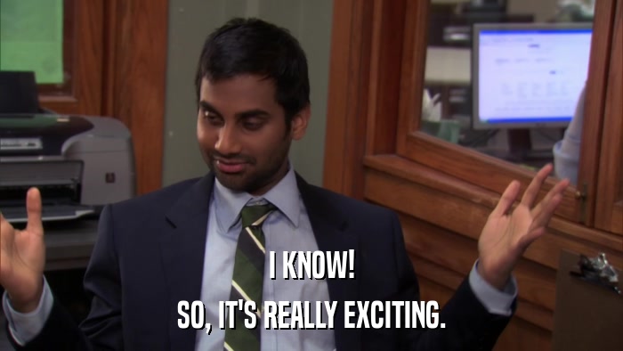 I KNOW! SO, IT'S REALLY EXCITING. 
