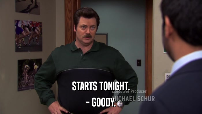 STARTS TONIGHT. - GOODY. 