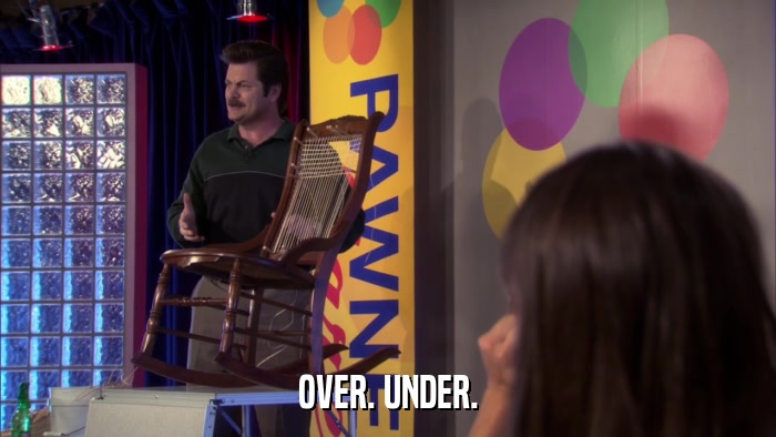 OVER. UNDER.  