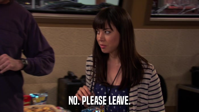 NO. PLEASE LEAVE.  