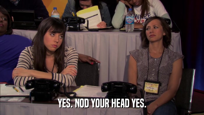 YES. NOD YOUR HEAD YES.  
