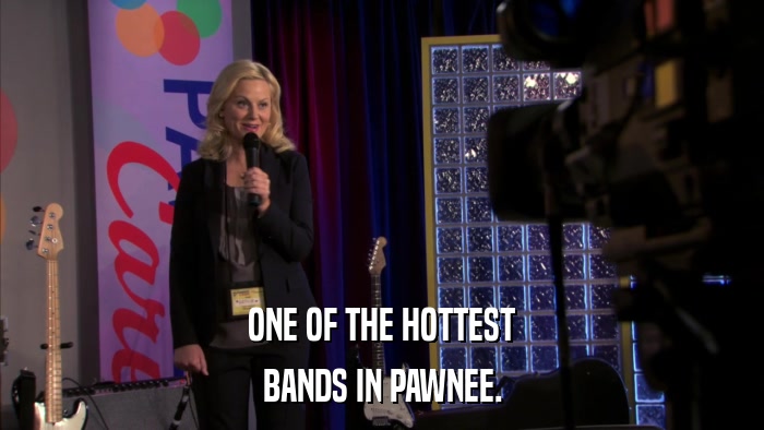 ONE OF THE HOTTEST BANDS IN PAWNEE. 