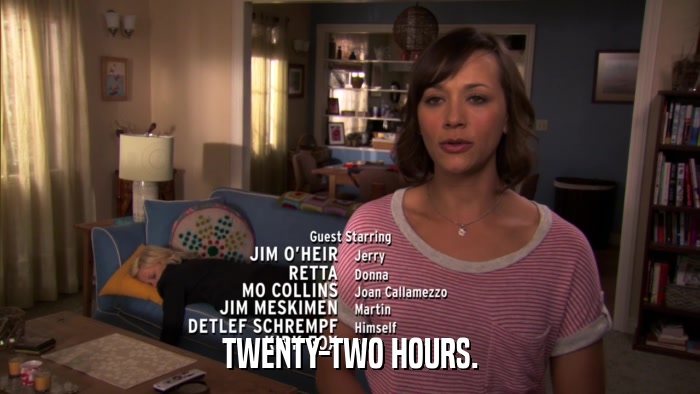 TWENTY-TWO HOURS.  
