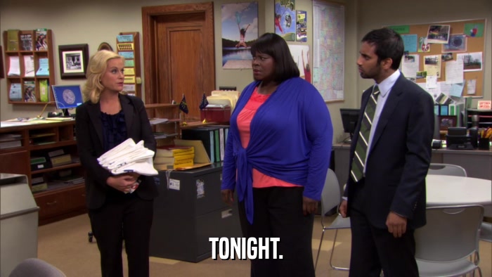 TONIGHT.  