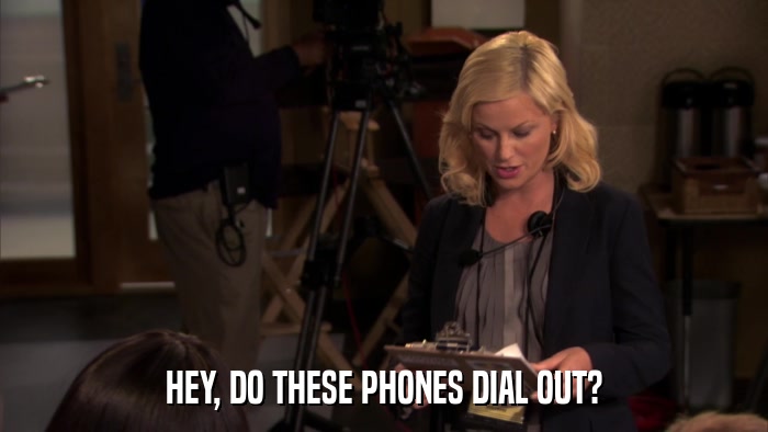 HEY, DO THESE PHONES DIAL OUT?  