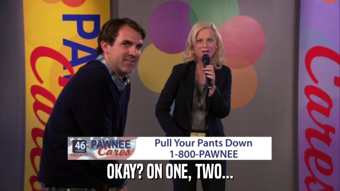 OKAY? ON ONE, TWO...  