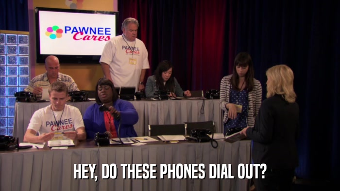 HEY, DO THESE PHONES DIAL OUT?  