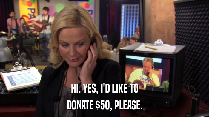 HI. YES, I'D LIKE TO DONATE $50, PLEASE. 