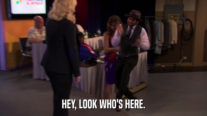 HEY, LOOK WHO'S HERE.  