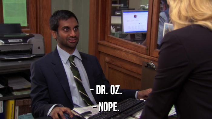- DR. OZ. - NOPE. 