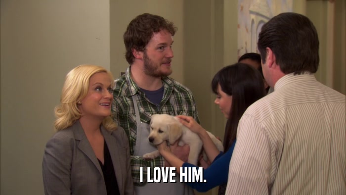 I LOVE HIM.  