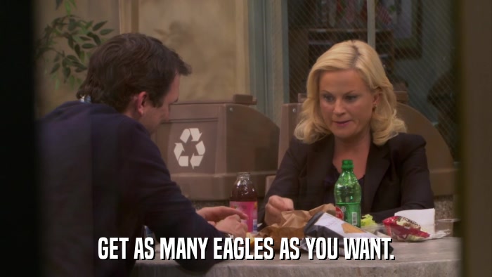 GET AS MANY EAGLES AS YOU WANT.  