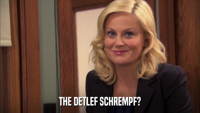 THE DETLEF SCHREMPF?  