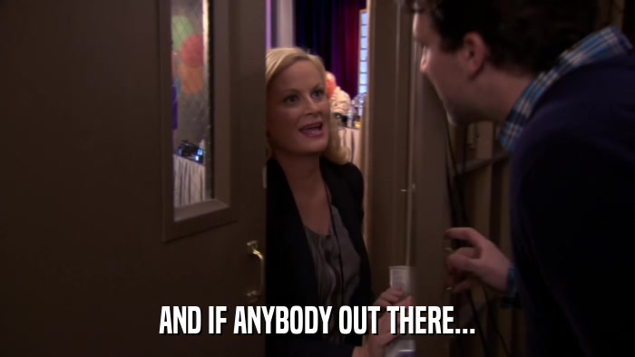AND IF ANYBODY OUT THERE...  