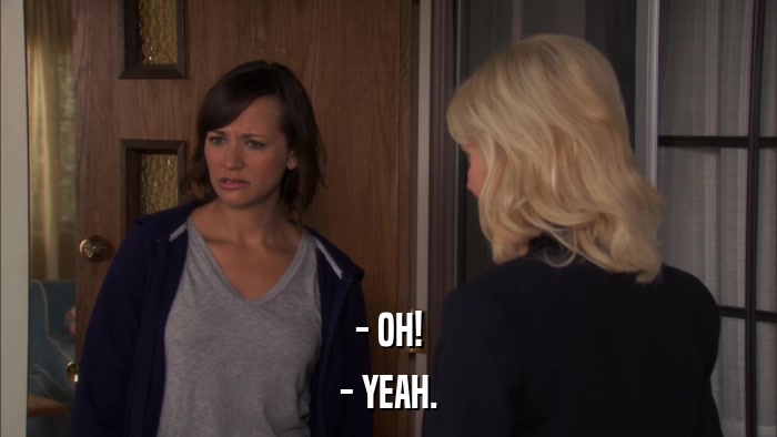 - OH! - YEAH. 