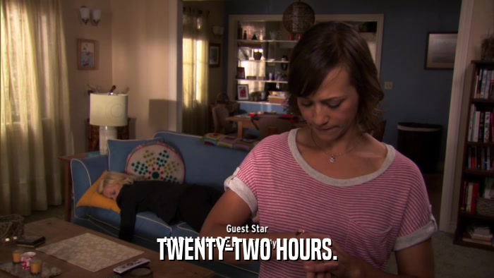 TWENTY-TWO HOURS.  