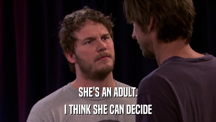 SHE'S AN ADULT. I THINK SHE CAN DECIDE 