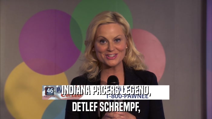 INDIANA PACERS LEGEND, DETLEF SCHREMPF, 