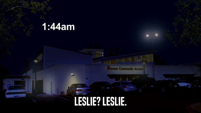 LESLIE? LESLIE.  