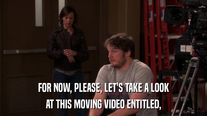 FOR NOW, PLEASE, LET'S TAKE A LOOK AT THIS MOVING VIDEO ENTITLED, 