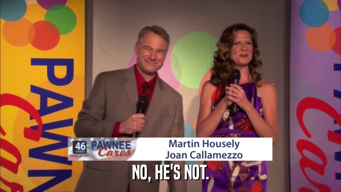 NO, HE'S NOT.  
