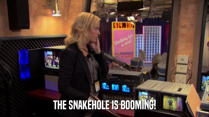 THE SNAKEHOLE IS BOOMING!  