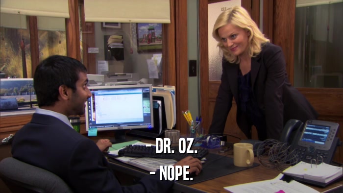 - DR. OZ. - NOPE. 