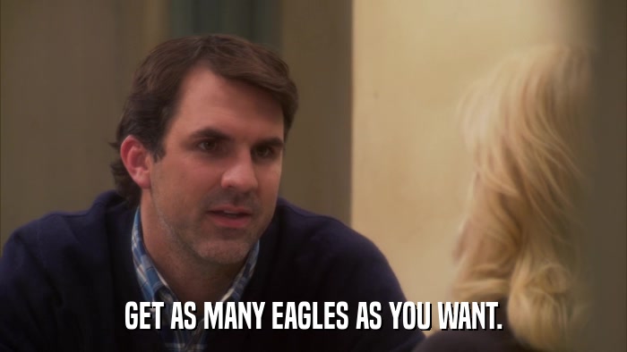 GET AS MANY EAGLES AS YOU WANT.  
