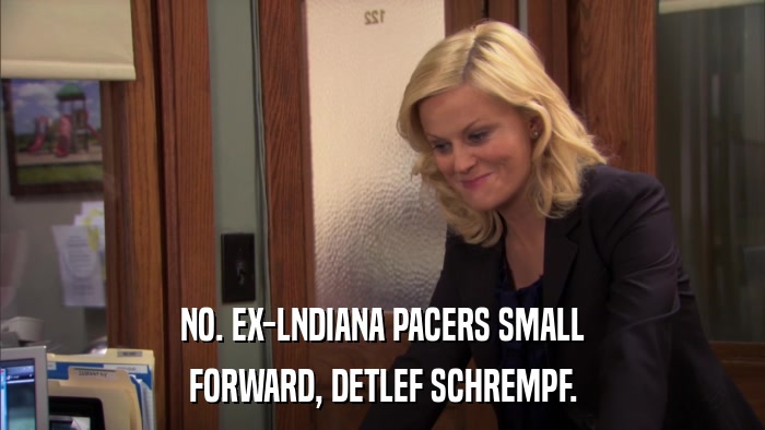 NO. EX-LNDIANA PACERS SMALL FORWARD, DETLEF SCHREMPF. 