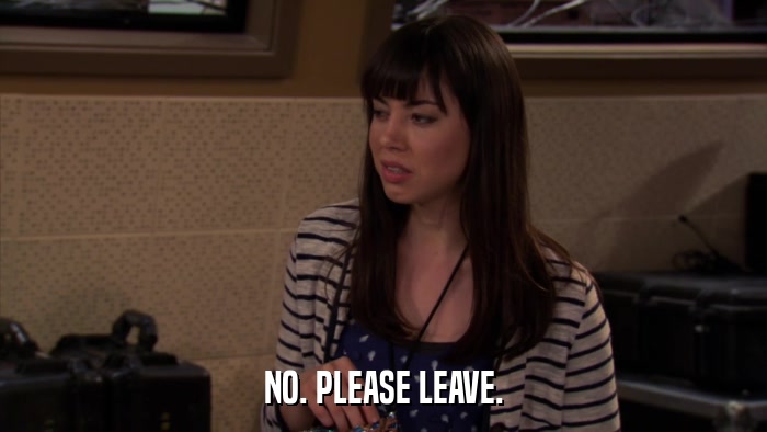 NO. PLEASE LEAVE.  