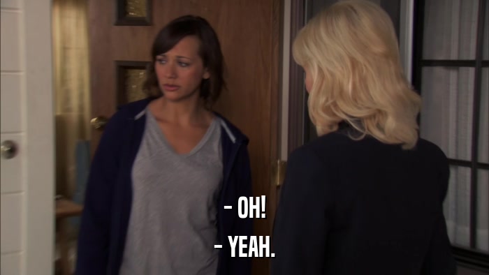 - OH! - YEAH. 
