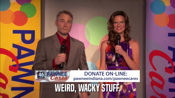 WEIRD, WACKY STUFF.  