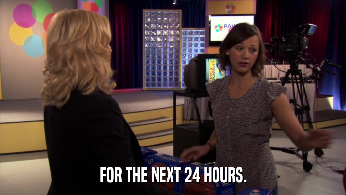 FOR THE NEXT 24 HOURS.  