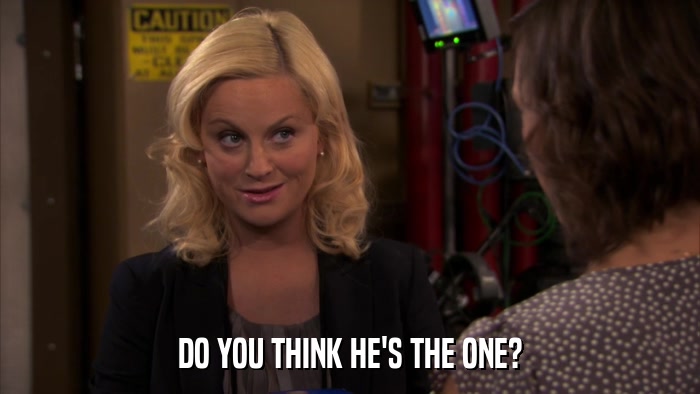 DO YOU THINK HE'S THE ONE?  