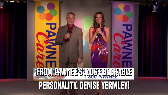 FROM PAWNEE'S MOST BOOKABLE PERSONALITY, DENISE YERMLEY! 