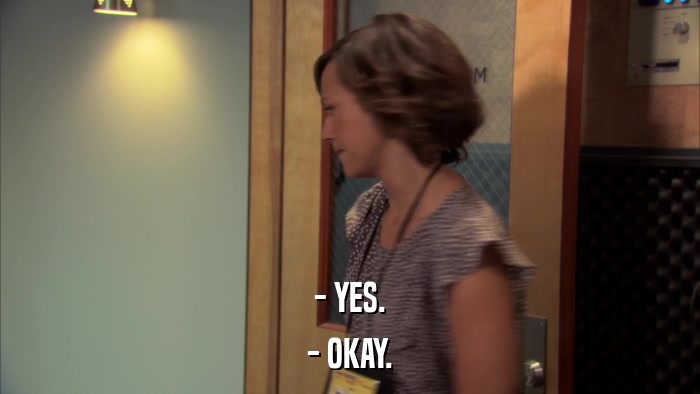 - YES. - OKAY. 