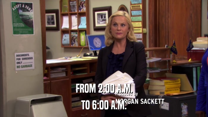 FROM 2:00 A.M. TO 6:00 A.M. 