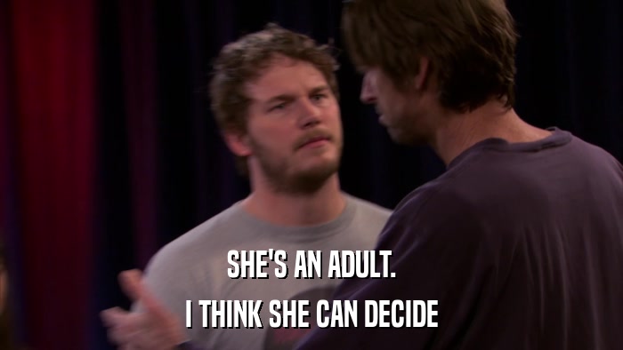 SHE'S AN ADULT. I THINK SHE CAN DECIDE 
